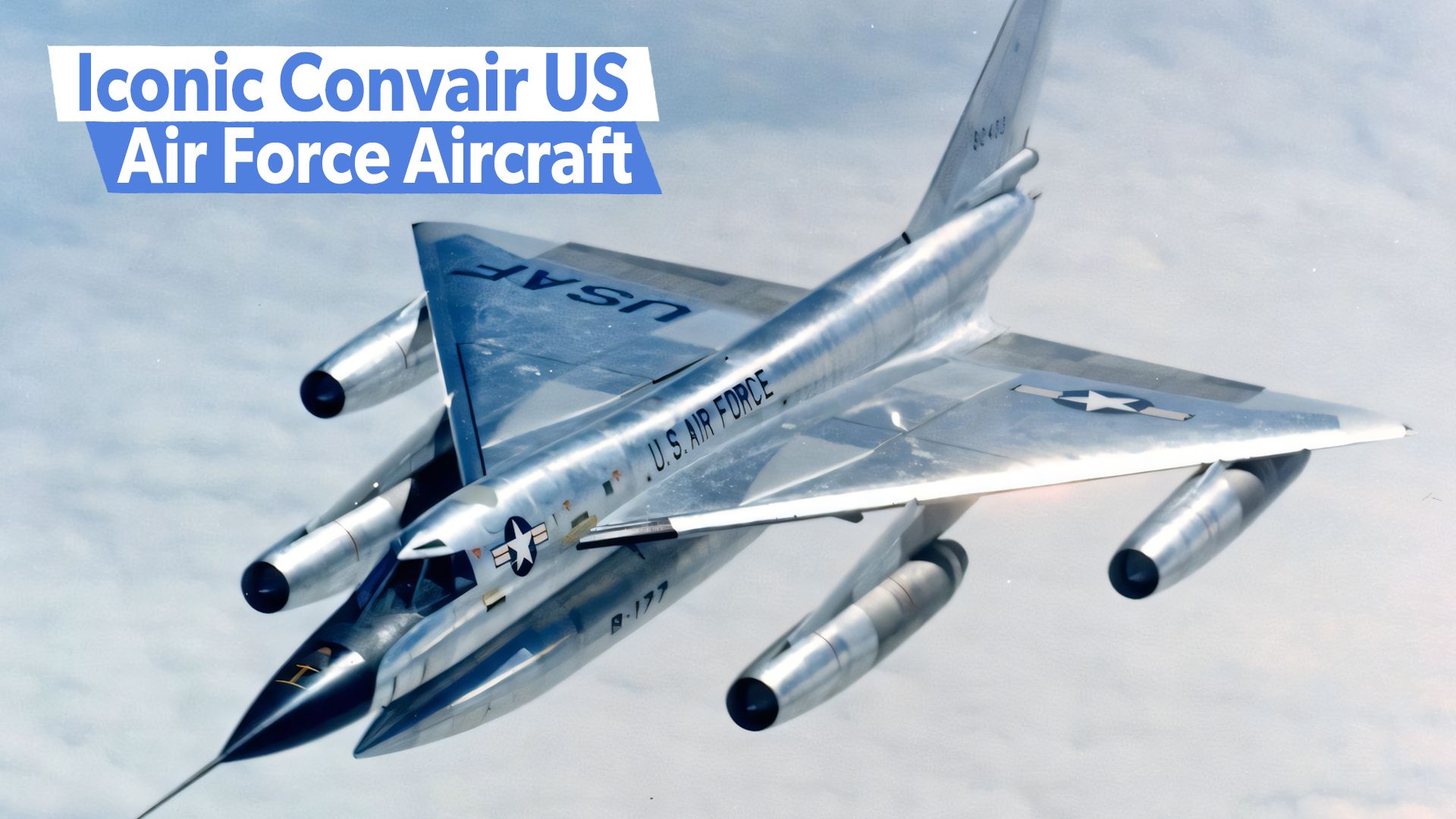 5 avions emblématiques Convair US Air Force qui ont fait l'histoire